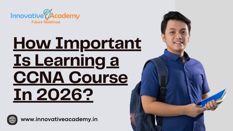 How Important Is Learning a CCNA Course In 2026?