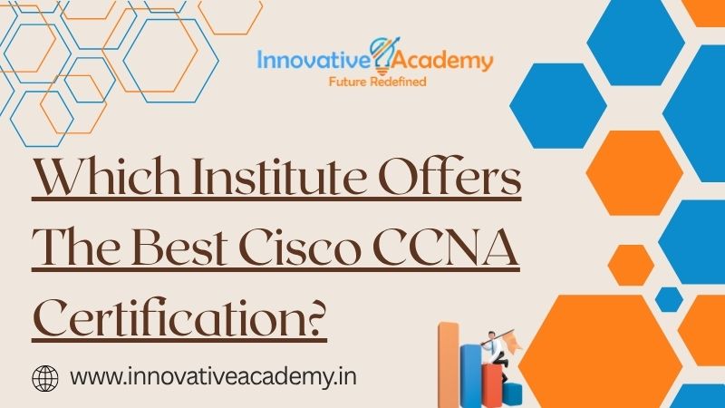 Which Institute Offers The Best Cisco CCNA Certification?